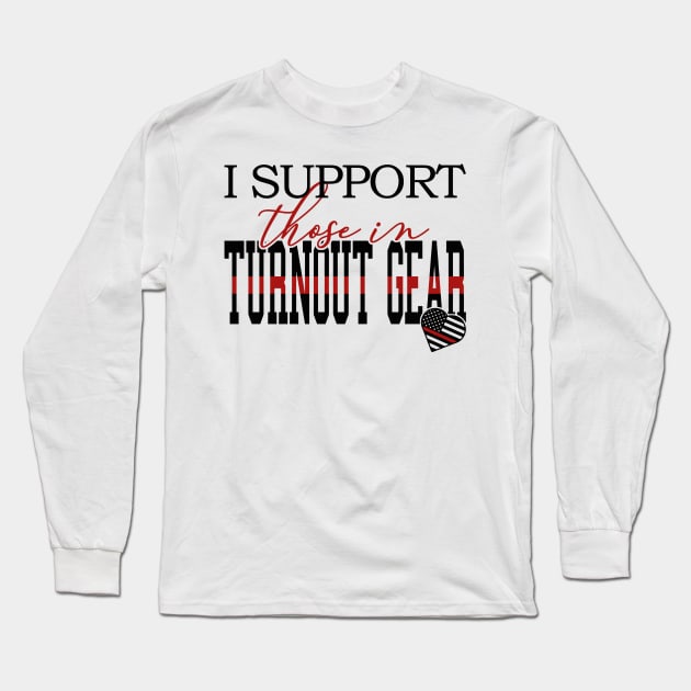 I Support Those In Turnout Gear Long Sleeve T-Shirt by PhucDesigner